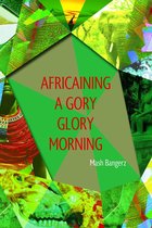 Africaining a Gory Glory Morning