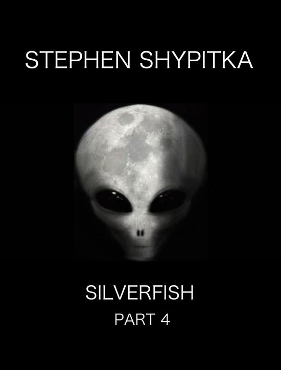 ShyFy: Stephen Shypitka’s Serialized Horror & Science Fiction Collection 4 -  Silverfish Part 4
