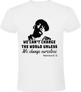 We Cant change the world unless we change ourselves Heren t-shirt | Notorious BIG | Tupak | Rapper | grappig | cadeau | Wit