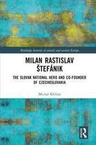 Routledge Histories of Central and Eastern Europe - Milan Rastislav Štefánik