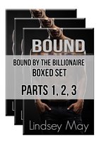 Bound By The Billionaire Boxed Set: Parts 1, 2, 3 (BDSM Erotica)