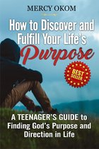HOW TO DISCOVER AND FULFILL YOUR LIFE’S PURPOSE