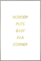 JUNIQE - Poster met kunststof lijst Nobody Puts Baby in a Corner