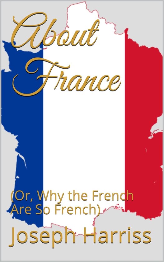 About France (Or, Why the French are So French) - cover