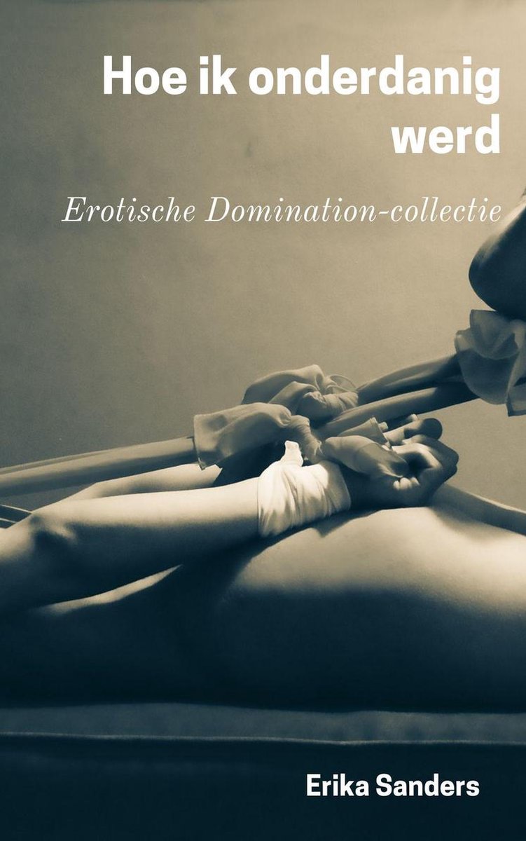 Erotische Domination-collectie 10 - Hoe ik onderdanig werd - Erika Sanders