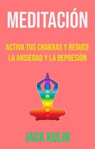 Meditación: Activa Tus Chakras Y Reduce La Ansiedad Y La Depresión