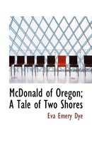 McDonald of Oregon; A Tale of Two Shores