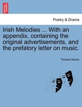 Irish Melodies ... with an Appendix, Containing the Original Advertisements, and the Prefatory Letter on Music.