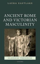 Classical Presences - Ancient Rome and Victorian Masculinity