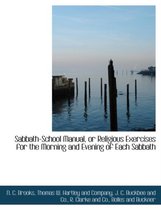 Sabbath-School Manual, or Religious Exercises for the Morning and Evening of Each Sabbath