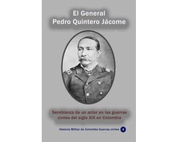 Historia Militar de Colombia-Las guerras civiles 4 - El General Pedro Quintero Jácome