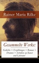 Gesammelte Werke: Gedichte + Erzählungen + Roman + Dramen + Schriften zu Kunst und Literatur (845 Titel in einem Buch - Vollständige Ausgaben)