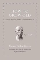 Ancient Wisdom for Modern Readers - How to Grow Old