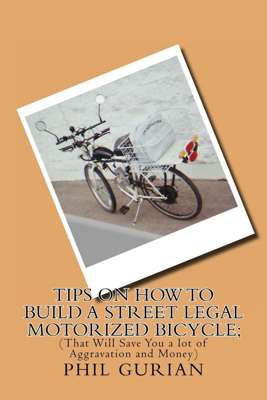 Tips On How to Build a Street Legal Motorized Bicycle; (That ... - cover