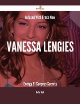 Infused With Fresh- New Vanessa Lengies Energy - 51 Success Secrets