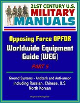 21st Century U.S. Military Manuals: Opposing Force OPFOR Worldwide Equipment Guide (WEG) Part 5 - Ground Systems - Antitank and Anti-armor including Russian, Chinese, U.S., North Korean