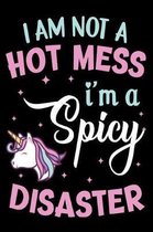 I am Not A hot Mess I'm Spicy Disaster