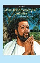 kihci-masinahikan ācimowinisa (Plains Cree Bible Stories) 19 - Jesus kākīsimototawēw ohtāwiya