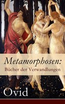 Metamorphosen: Bücher der Verwandlungen (Vollständige deutsche Ausgabe)