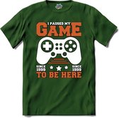 I Paused My Game To Be Here | Gamen - Hobby - Controller - T-Shirt - Unisex - Bottle Groen - Maat 3XL
