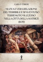 Nuova e vera relazione del terribile e spaventoso terremoto successo nella città della Matrice