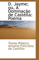 D. Jayme; Ou, a Domina O de Castella