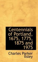 Centennials of Portland, 1675, 1775, 1875 and 1975