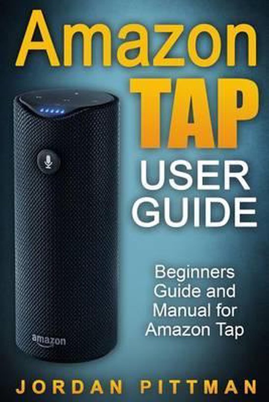 Amazon Tap Complete 2016 User Guide Amazon Tap User Guide