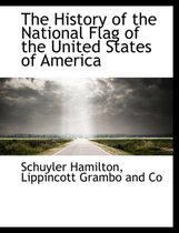 The History of the National Flag of the United States of America