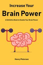 Increase Your Brain Power: A Definitive Book to Double Your Brain Power
