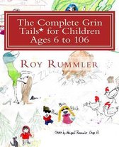 The Complete Grin Tails* for Children Ages 6 to 106