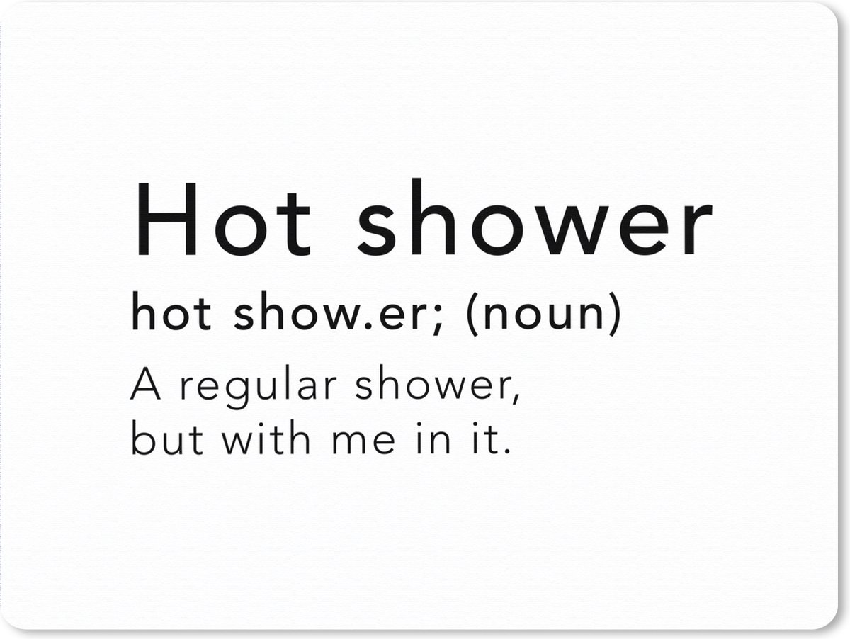 Muismat XXL 80x60 cm - Bureau onderlegger - Bureau mat Spreuken - Quotes - A regular shower but with me in it - Hot shower - Douche - Shower - Bureaumat - Gaming mousepad xl - Bureaulegger groot - Computer deskmat