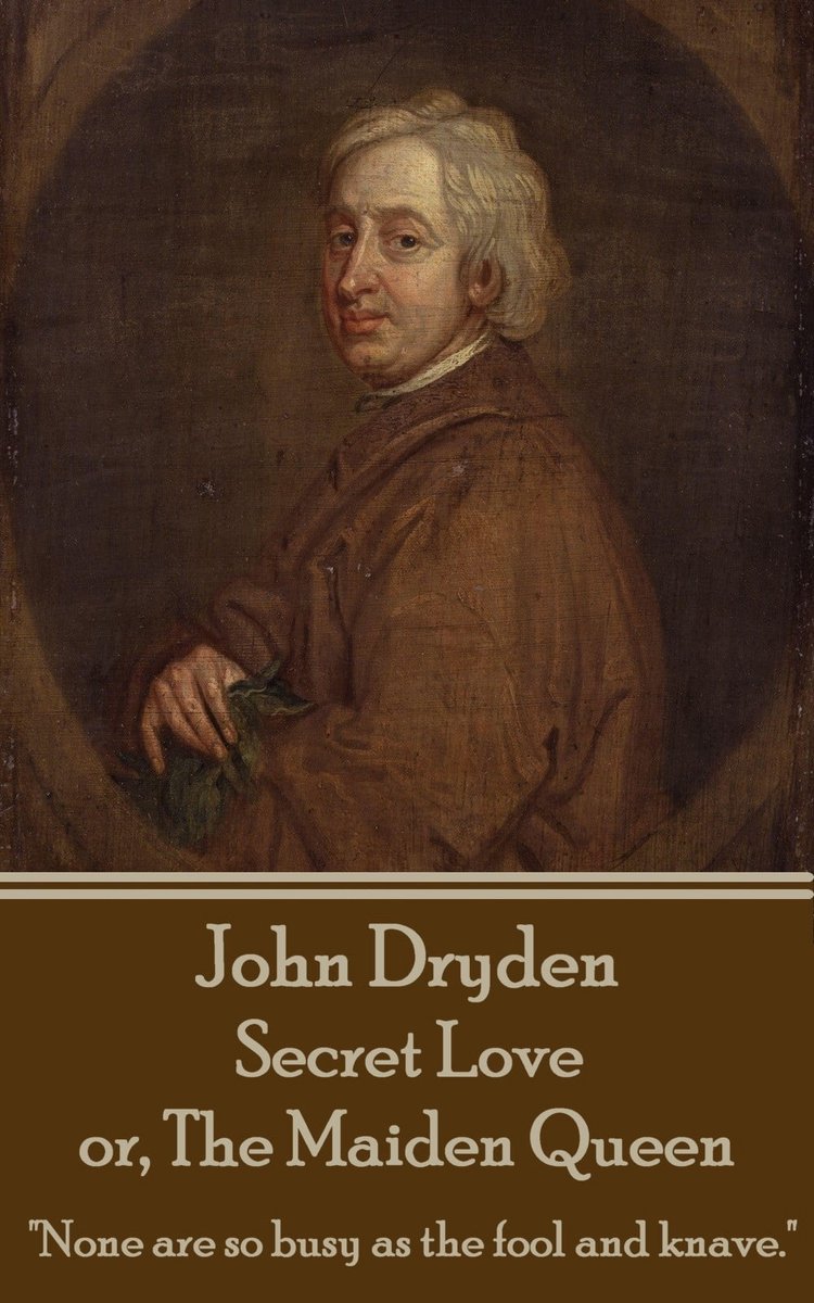 John Dryden - Secret Love or, The Maiden Queen - John Dryden