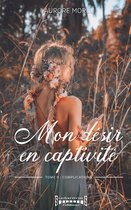Mon désir en captivité 2 - Mon désir en captivité - Tome 2