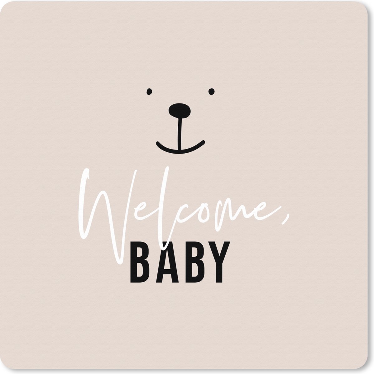 Muismat XXL 80x80 cm - Bureau onderlegger - Bureau mat Spreuken - Quotes - Welcome baby - Kinderen - Kids - Baby - Jongens - Meiden - Bureaumat - Gaming mousepad xl - Bureaulegger groot - Computer deskmat