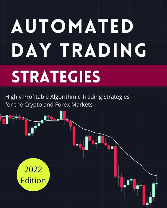 Day Trading Made Easy 2 -  Automated Day Trading Strategies: Highly Profitable Algorithmic Trading Strategies for the Crypto and Forex Markets