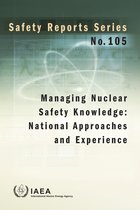 Safety Reports Series 105 - Managing Nuclear Safety Knowledge: National Approaches and Experience