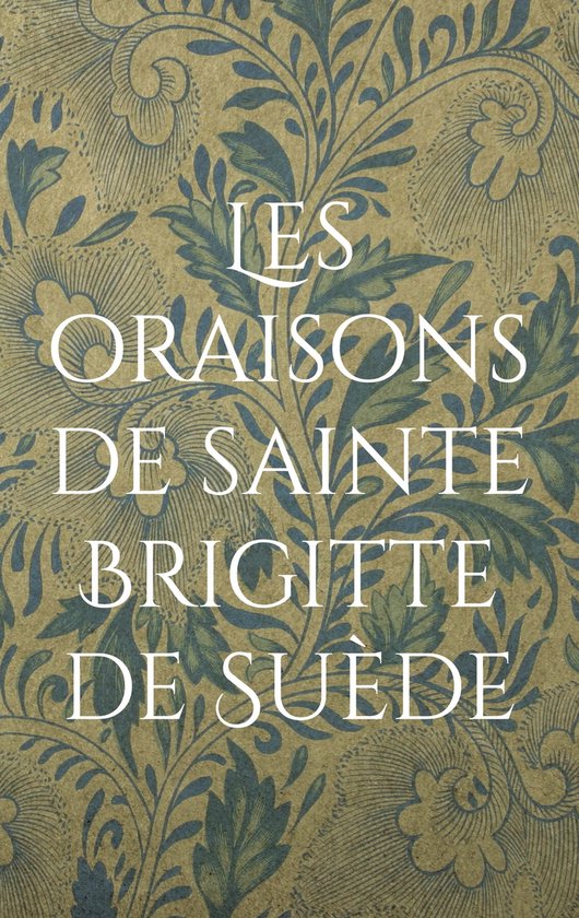 Les oraisons de sainte Brigitte de Suède (ebook), Siméon Stilite 9782322465583 Boeken Les oraisons de sainte Brigitte de Suède (ebook), Siméon Stilite 9782322465583 Boeken