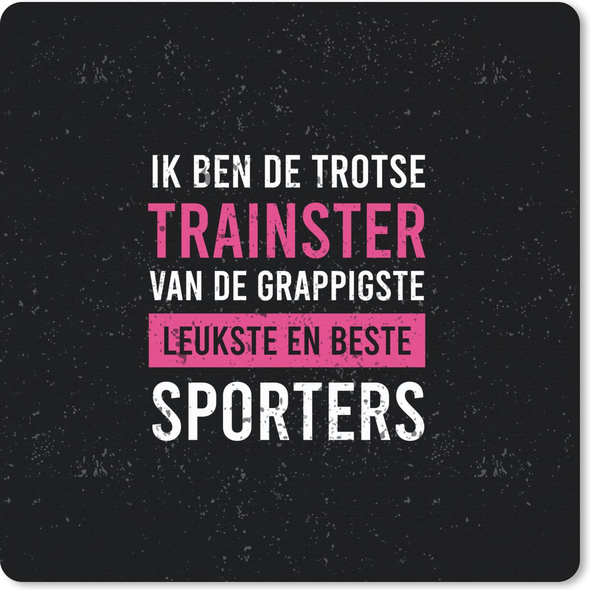 Muismat 20x20 cm - Mousepad Trainer - Trots - Quote - Vrouw - Muismatten