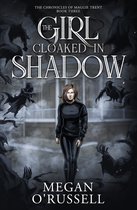 The Chronicles of Maggie Trent 3 - The Girl Cloaked in Shadow