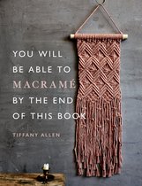 You Will Be Able to - You Will Be Able to Macramé by the End of This Book