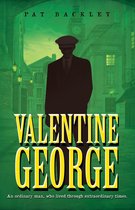 Ancestors 1 - Valentine George: An Ordinary Man, Who Lived Through Extraordinary Times. A Historical Family Saga