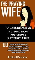 The Praying Wife: O’ Lord, Deliver My Husband From Addiction & Substance Abuse