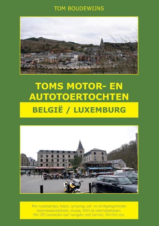 bijzonder Gelijkmatig Waar Toms Motor- en Autotoertochten België/Luxemburg, Tom Boudewijns |  9789464061789 | Boeken | bol.com