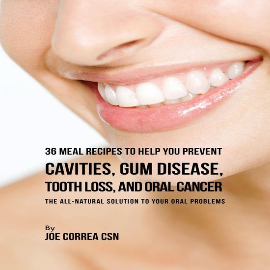 36 Meal Recipes to Help You Prevent Cavities, Gum Disease, T ... - cover