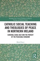 Routledge New Critical Thinking in Religion, Theology and Biblical Studies - Catholic Social Teaching and Theologies of Peace in Northern Ireland