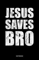 Jesus Saves Bro: Christliches Notizbuch, Gebetstagebuch f�r den Gottesdienst und Bibel Notizen. Auch als Stille Zeit Journal oder Gebet