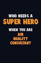 Who Need A SUPER HERO, When You Are Air Quality Consultant