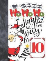 Ho Ho Ho I Jingled All The Way To 10: Jolly Santa Sketchbook Activity Book Gift For Boys & Girls - Funny Christmas Sketchpad To Draw And Sketch In