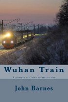 Wuhan Train: A glimpse of China before its rise